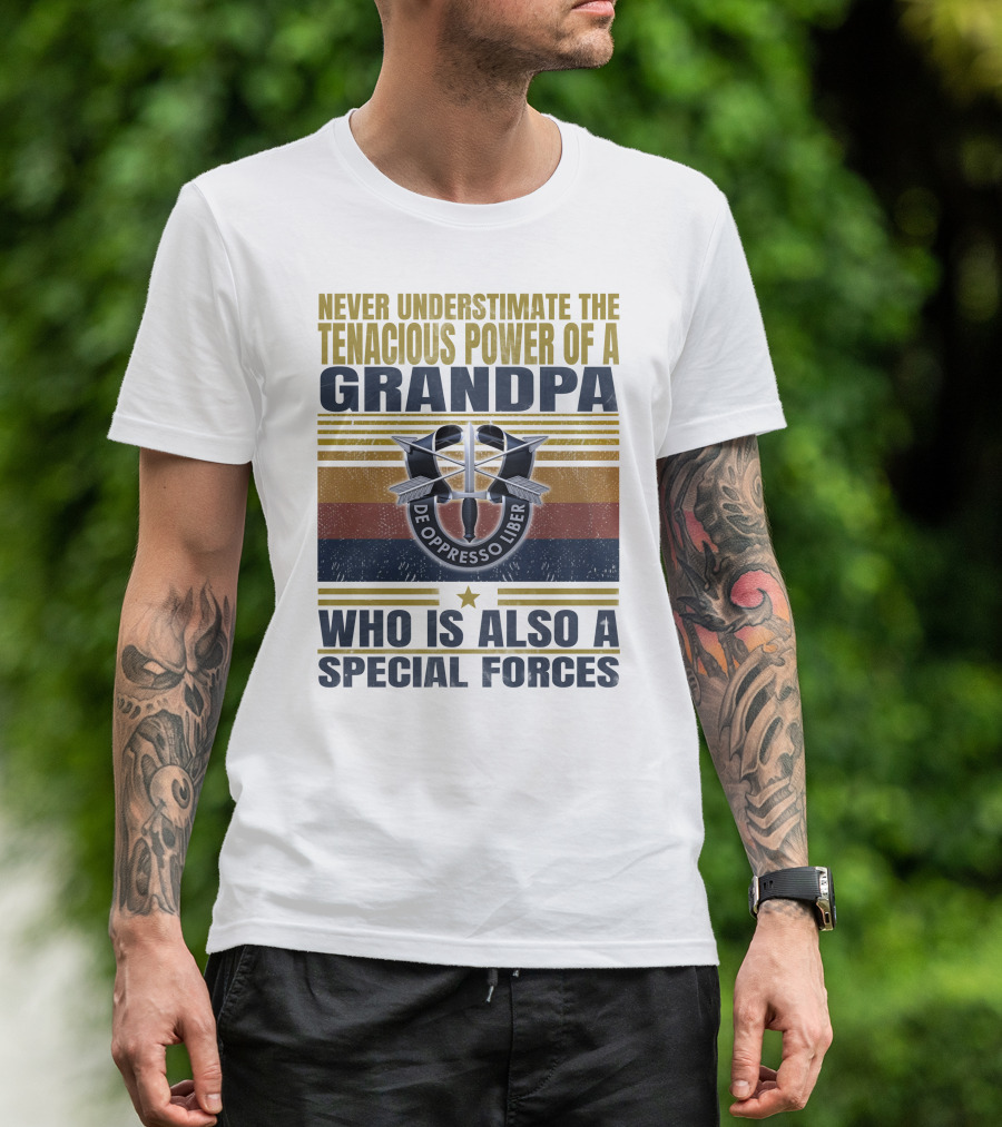 Never Underestimate The Tenacious Power Of A Grandpa Who Is Also A Special Forces De Oppresso Liber T-Shirt