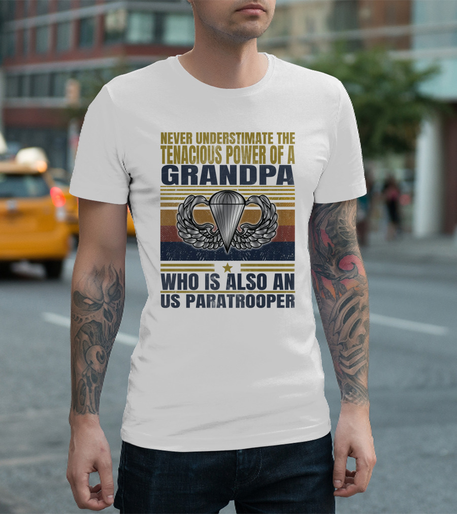Never Underestimate The Tenacious Power Of A Grandpa Who Is Also An Us Paratrooper T-Shirt