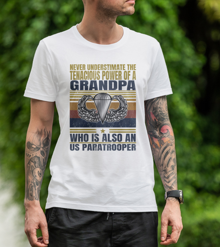 Never Underestimate The Tenacious Power Of A Grandpa Who Is Also An Us Paratrooper T-Shirt