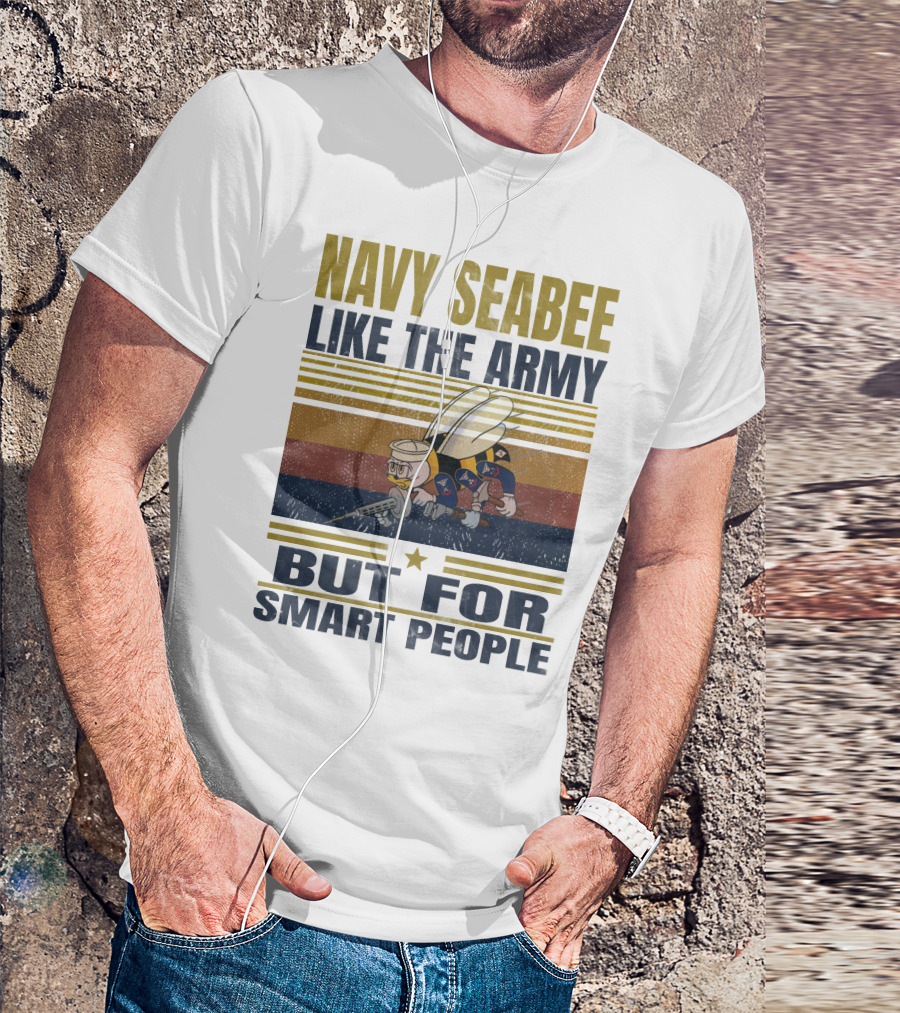 Navy Seabee Like The Army But For Smart People T-Shirt