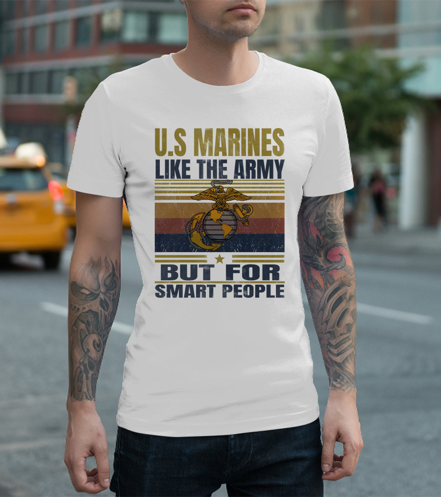 U.s. Marines Like The Army But For Smart People T-Shirt