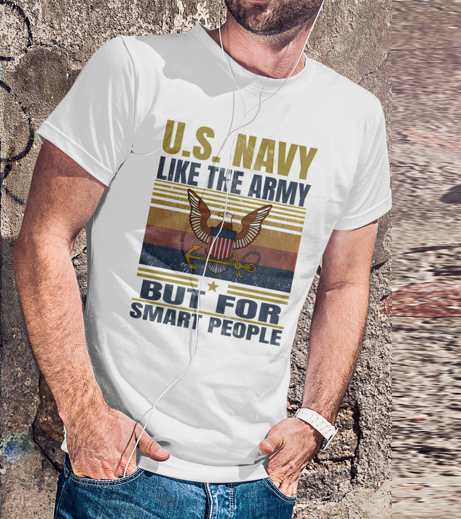 U.s. Navy Like The Army But For Smart People T-Shirt