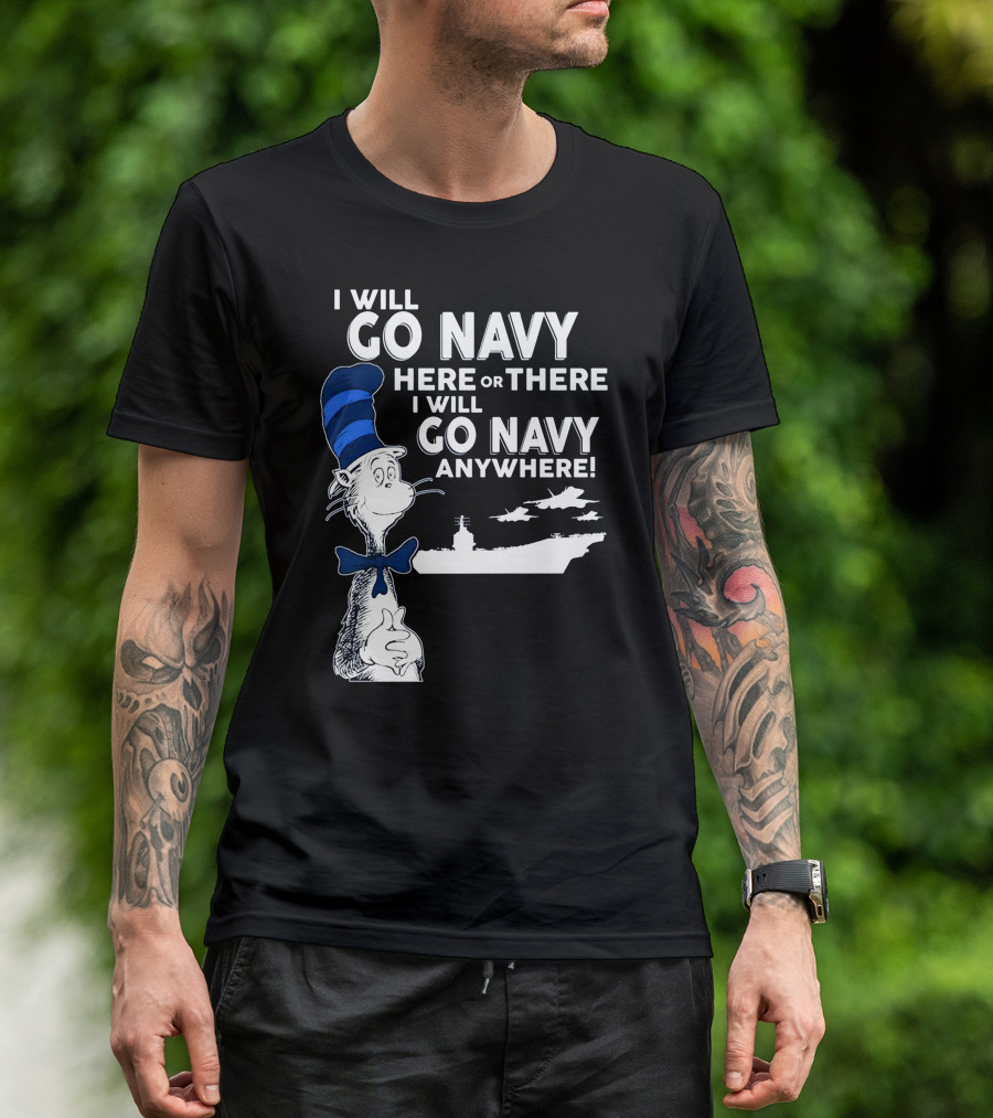 I Will Go Navy Here Or There I Will Go Navy Anywhere Cat In The Hat Navy Aircraft Carrier T-Shirt