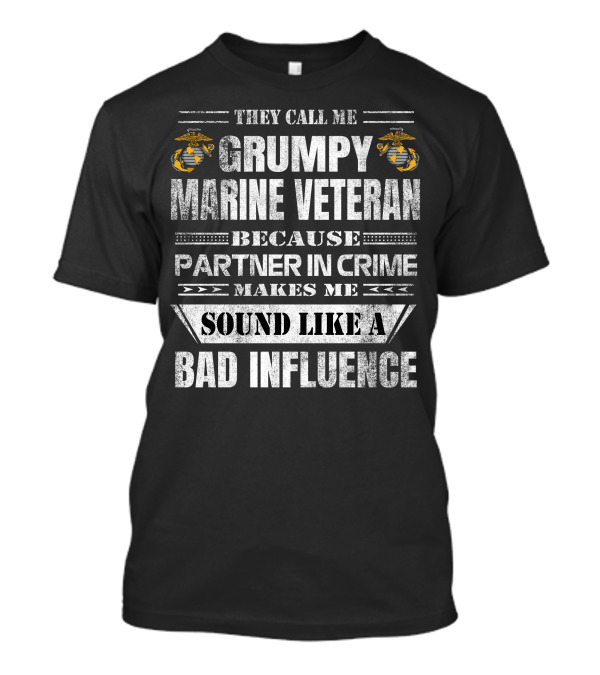 They Call Me Grumpy Marine Veteran Because Partner In Crime Makes Me Sound Like A Bad Influence T-Shirt