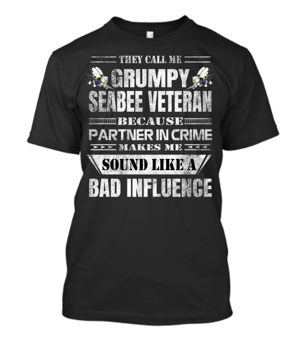 They Call Me Grumpy Seabee Veteran Because Partner In Crime Makes Me Sound Like A Bad Influence T-Shirt