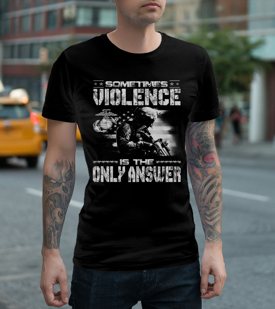 Sometimes Violence Is The Only Answer Marine Corps Soldier American Flag T-Shirt