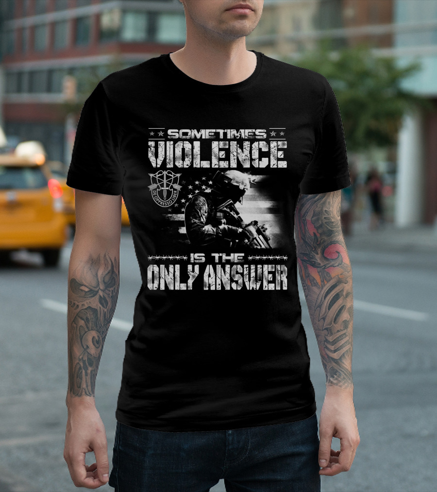Sometimes Violence Is The Only Answer De Oppresso Liber Soldier American Flag T-Shirt