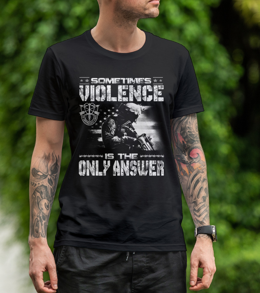 Sometimes Violence Is The Only Answer De Oppresso Liber Soldier American Flag T-Shirt