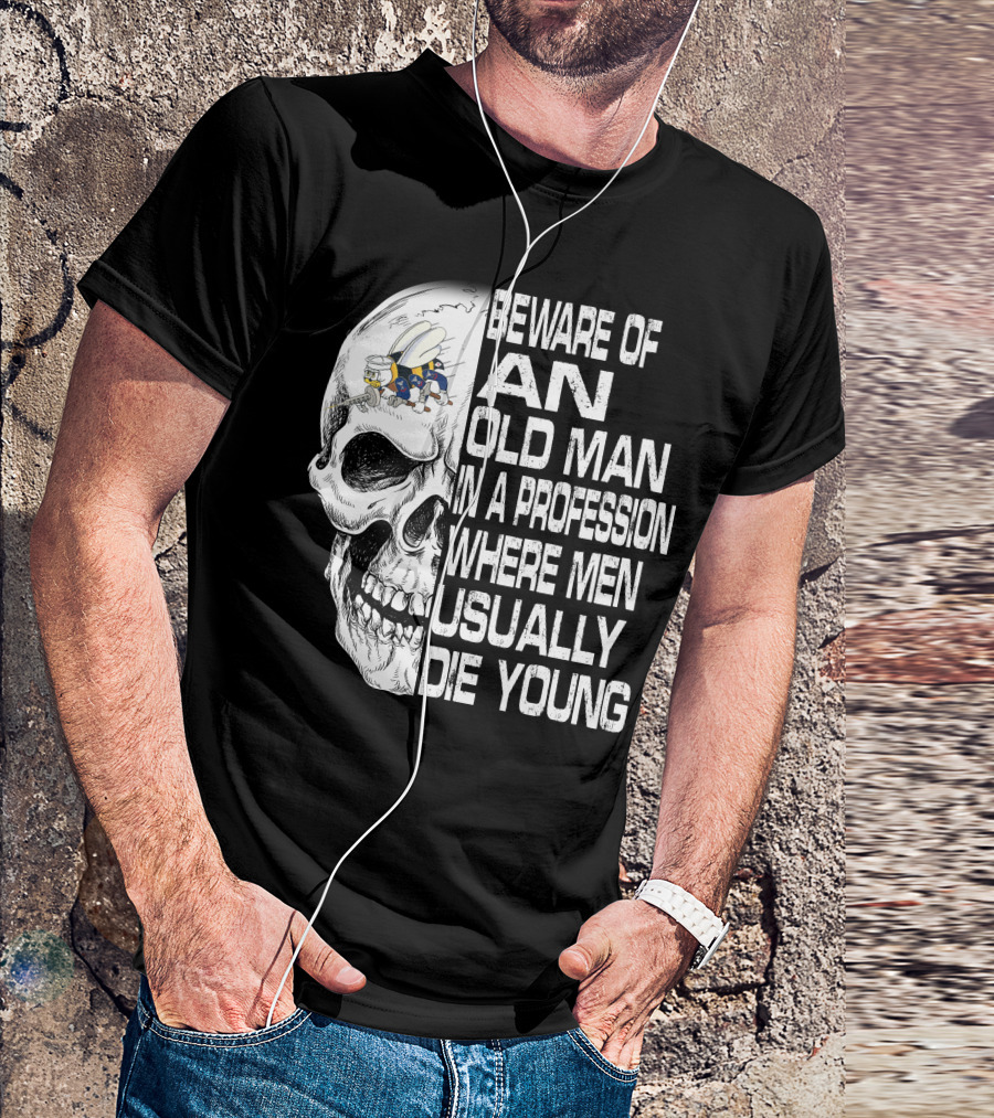 Beware Of An Old Man In A Profession Where Men Usually Die Young Skull With Cap And Glasses T-Shirt