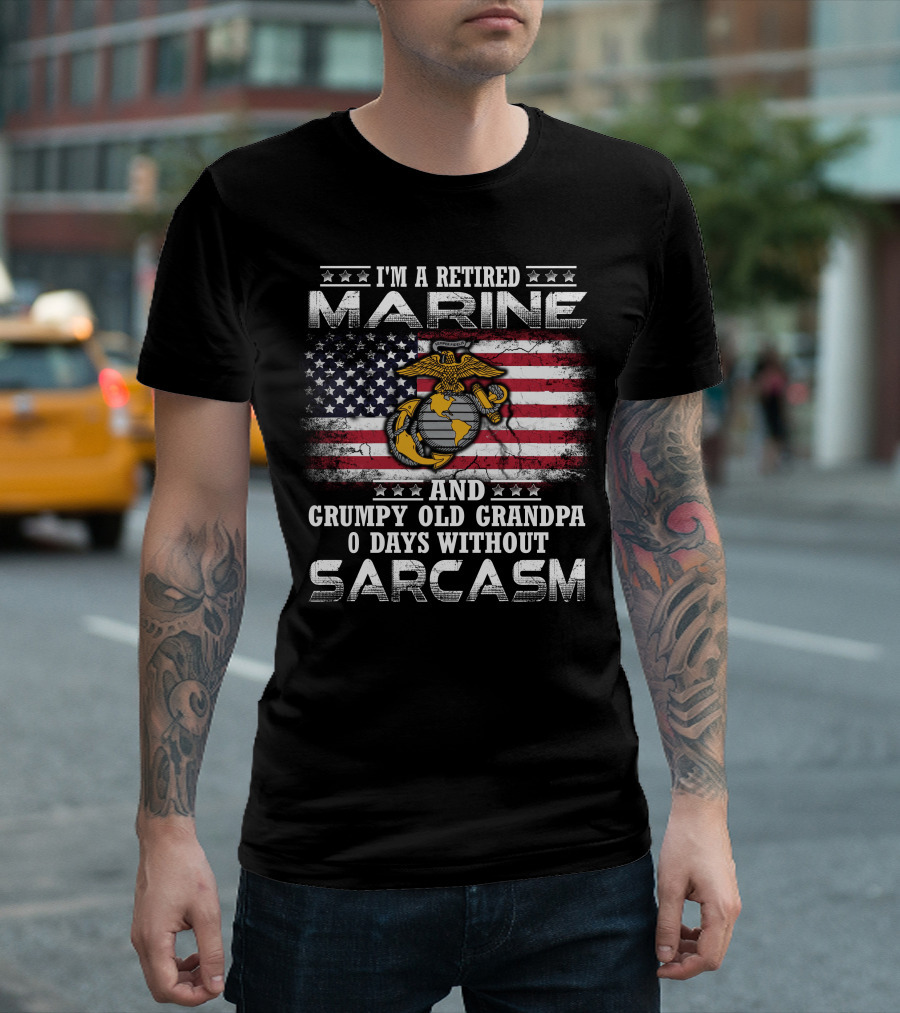 I'm A Retired Marine And Grumpy Old Grandpa 0 Days Without Sarcasm T-Shirt