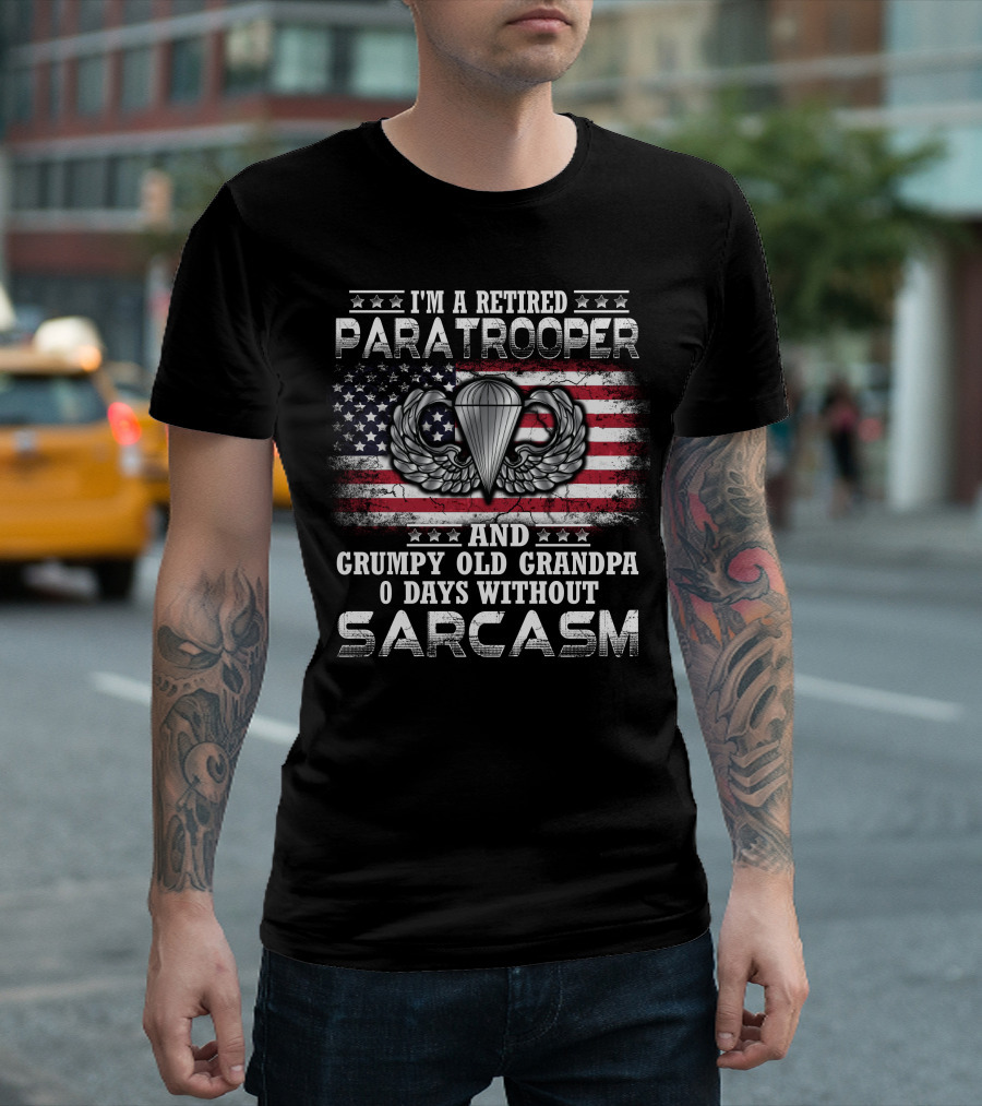 I'm A Retired Paratrooper Grumpy Old Grandpa 0 Days Without Sarcasm American Flag Wings Badge T-Shirt