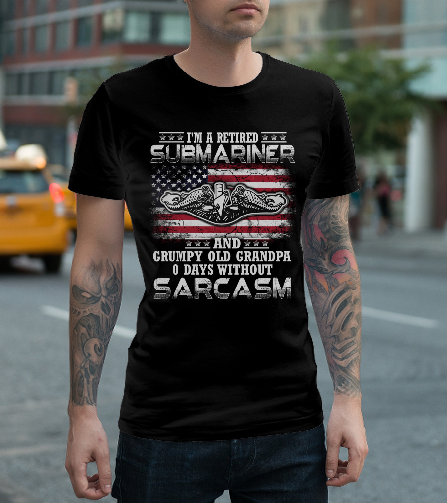I'm A Retired Submariner And Grumpy Old Grandpa 0 Days Without Sarcasm T-Shirt