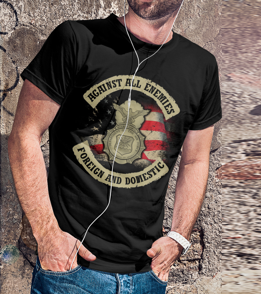 Against All Enemies Foreign And Domestic U.s. Department Of The Air Force Security Forces Badge American Flag T-Shirt