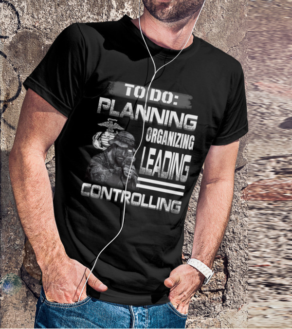 To Do: Planning Organizing Leading Controlling Usmc T-Shirt