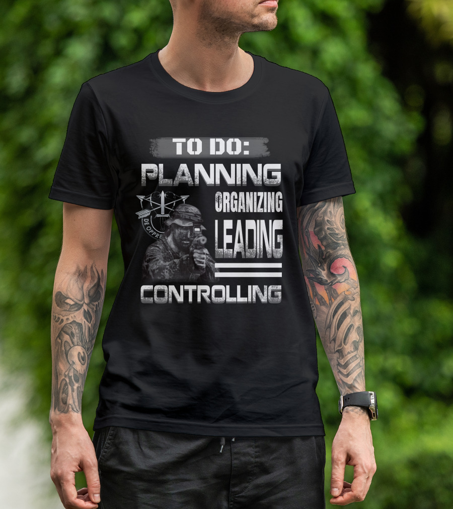 To Do: Planning Organizing Leading Controlling Military Theme T-Shirt