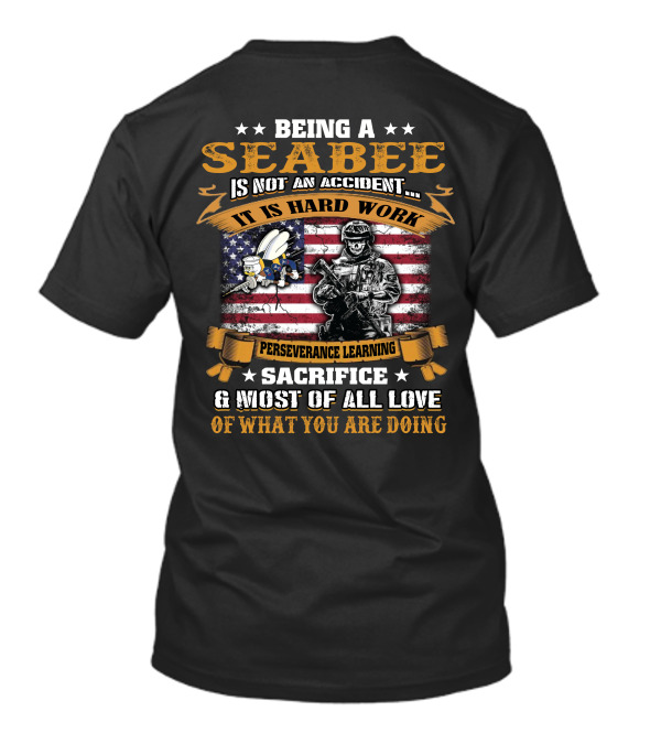 Being A Seabee Is Not An Accident It Is Hard Work Perseverance Sacrifice And Love T-Shirt