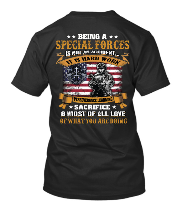 Being A Special Forces Is Not An Accident It Is Hard Work Perseverance Learning Sacrifice And Most Of All Love Of What You Are Doing T-Shirt