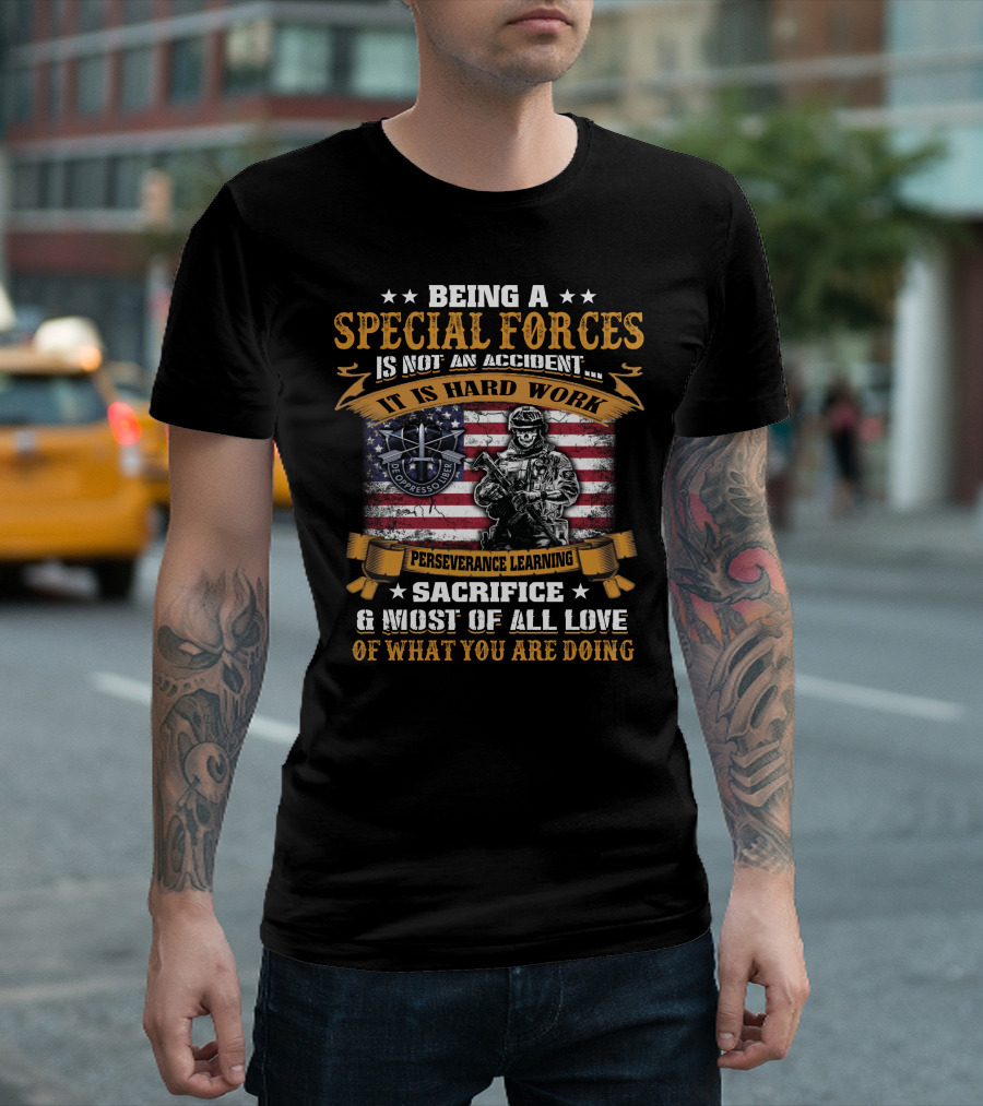 Being A Special Forces Is Not An Accident It Is Hard Work Perseverance Learning Sacrifice And Most Of All Love Of What You Are Doing T-Shirt