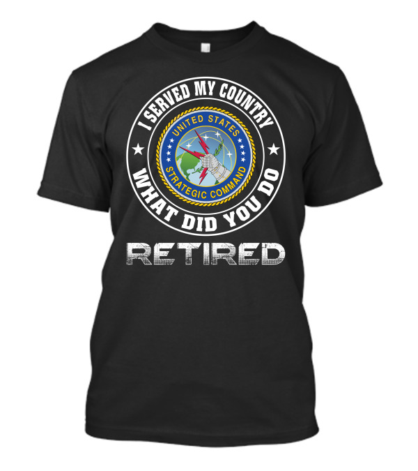 I Served My Country United States Strategic Command Retired T-Shirt