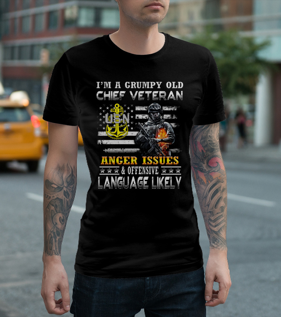 I'm A Grumpy Old Chief Veteran Usn Anger Issues & Offensive Language Likely Stars Flag Soldier T-Shirt