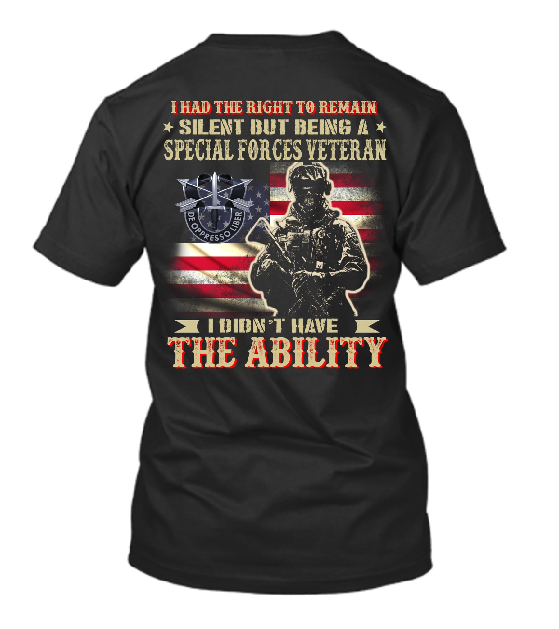 I Had The Right To Remain Silent But Being A Special Forces Veteran I Didn't Have The Ability T-Shirt
