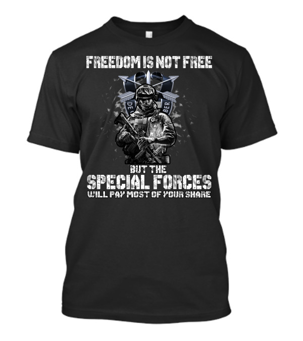 Freedom Is Not Free But The Special Forces Will Pay Most Of Your Share De Oppresso Liber T-Shirt
