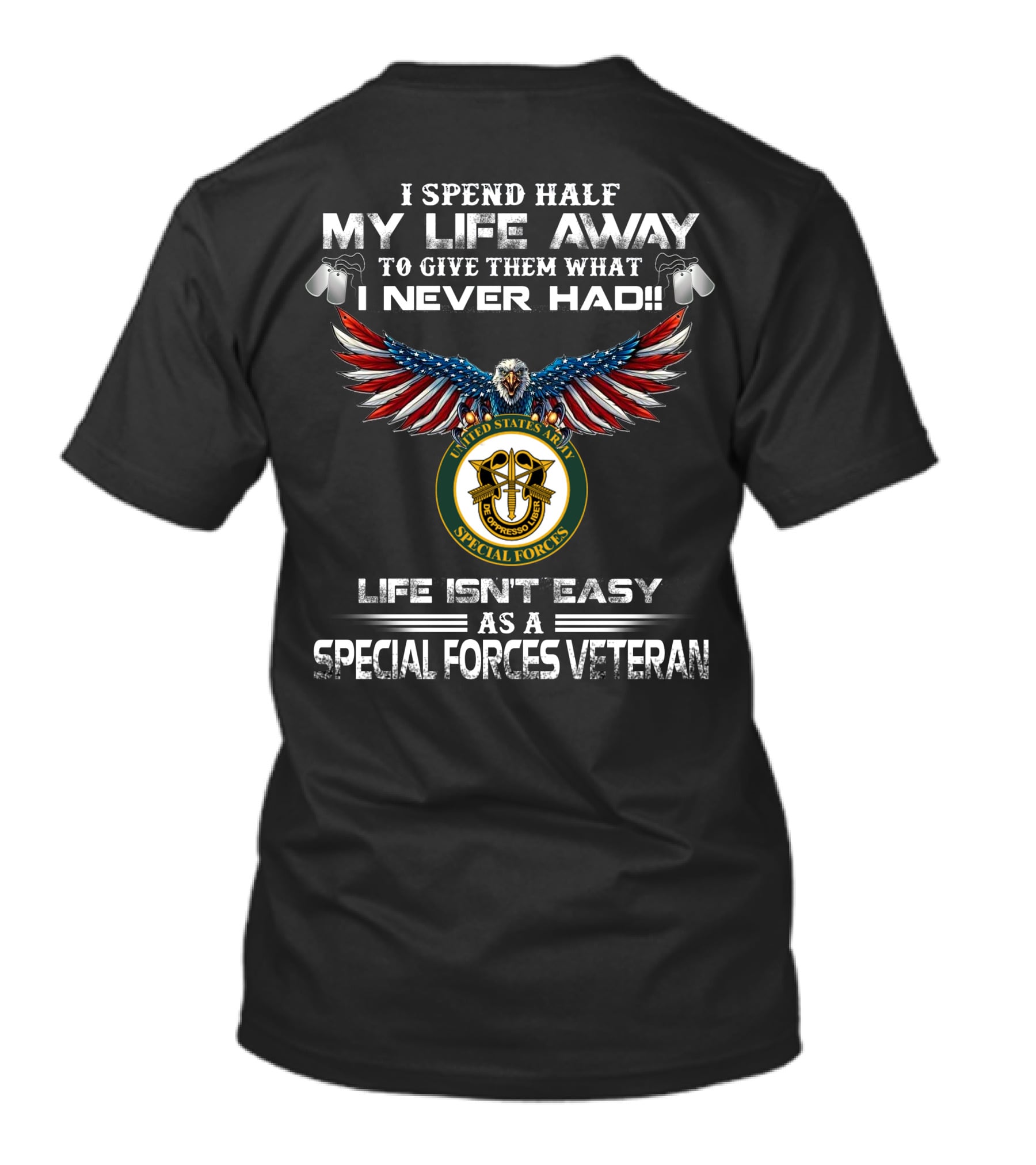 I Spend Half My Life Away Special Forces Veteran Life Isn't Easy United States Army T-Shirt