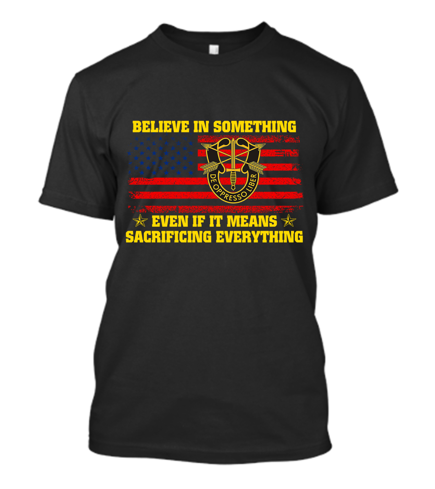 Believe In Something De Oppresso Libre Sacrificing Everything American Flag T-Shirt