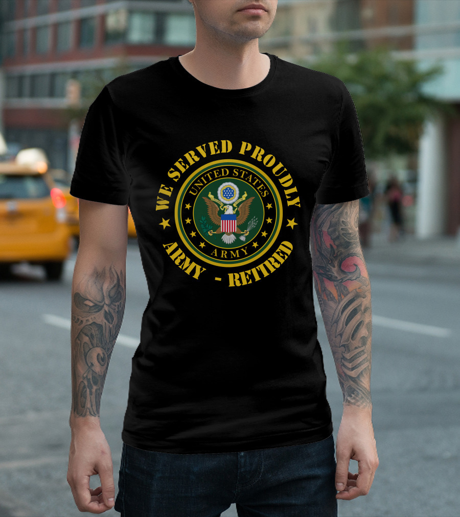 We Served Proudly United States Army Retired T-Shirt