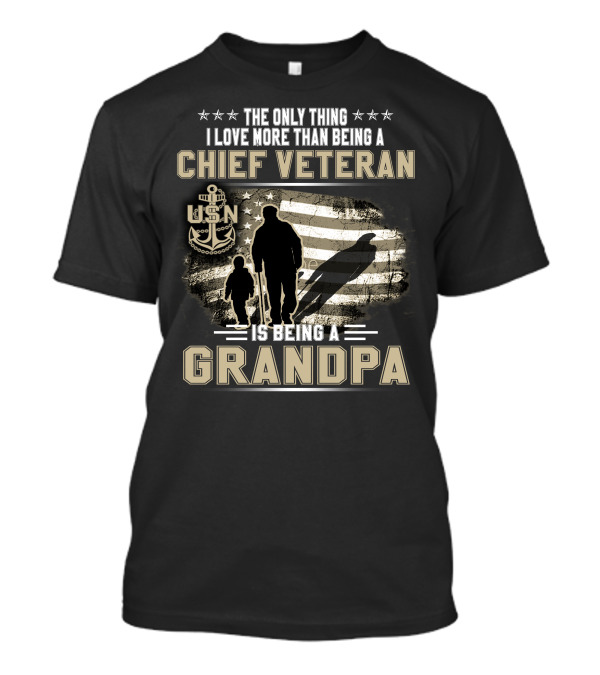 The Only Thing I Love More Than Being A Chief Veteran Is Being A Grandpa Usn T-Shirt