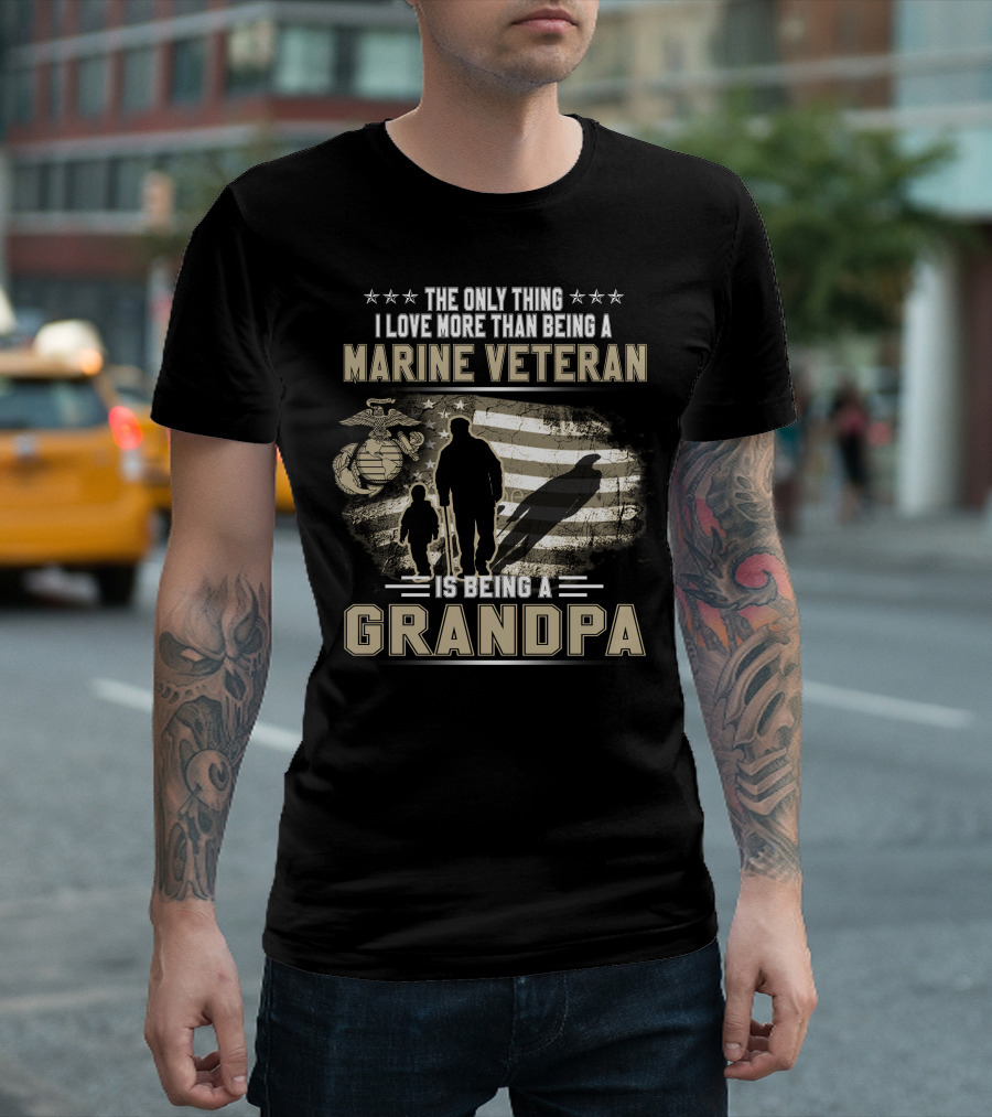 The Only Thing I Love More Than Being A Marine Veteran Is Being A Grandpa T-Shirt