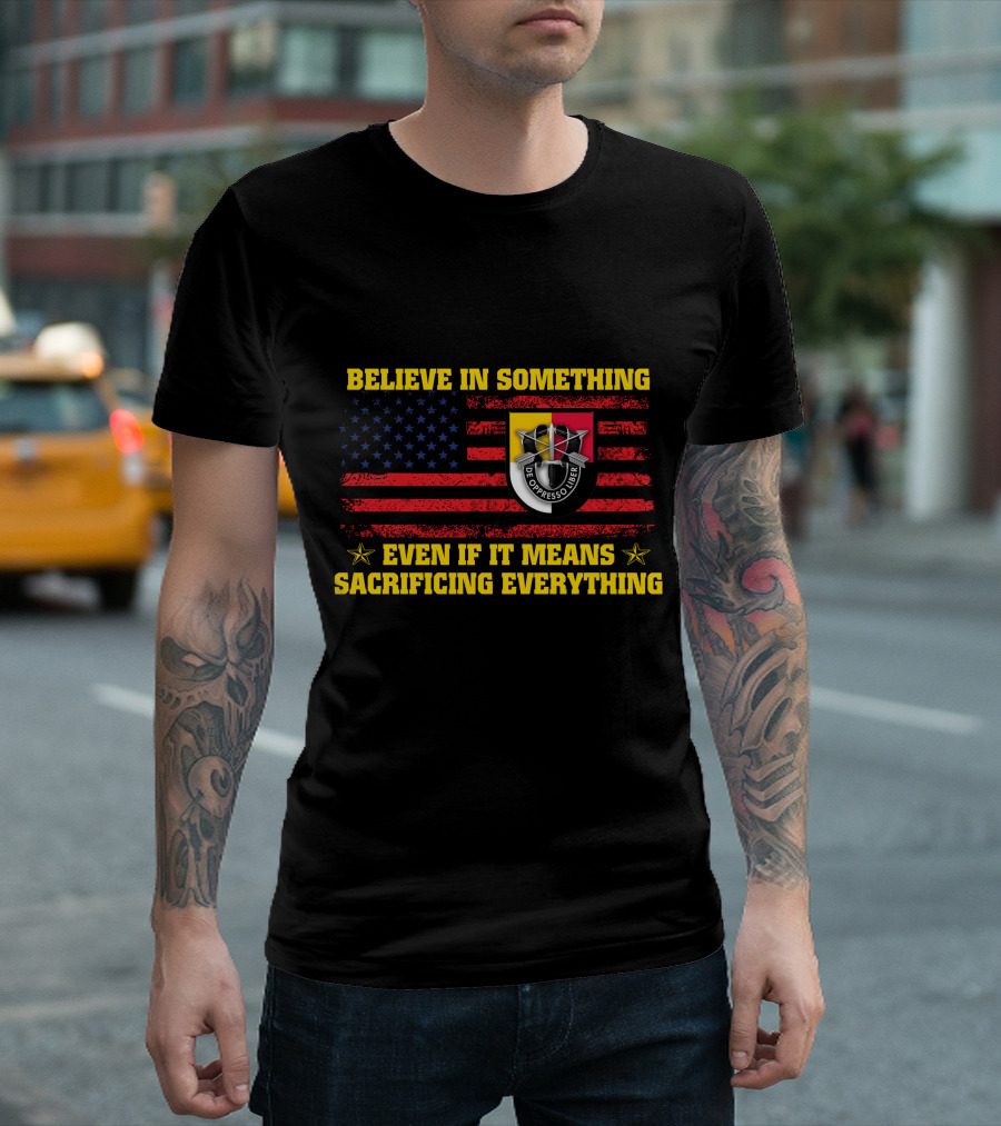 Believe In Something Sacrificing Everything De Oppresso Liber American Flag T-Shirt