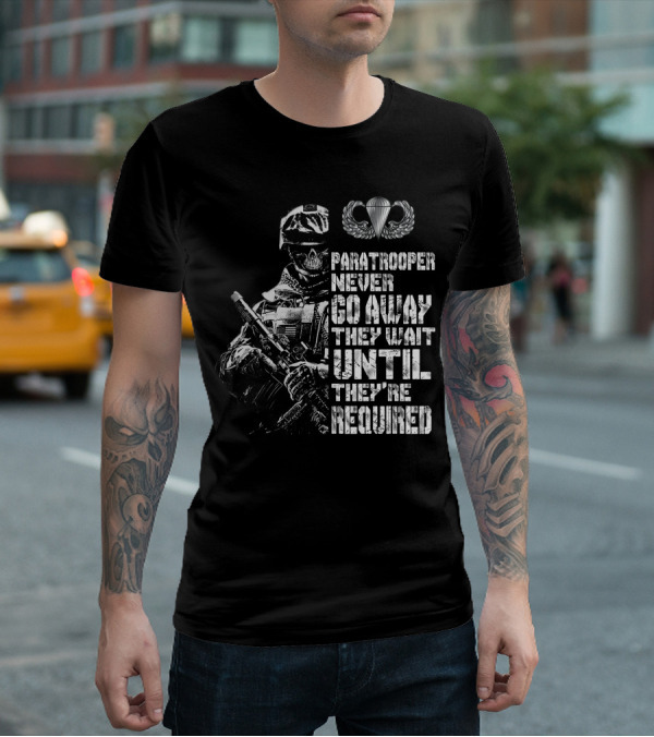 Paratrooper Never Go Away They Wait Until They're Required T-Shirt