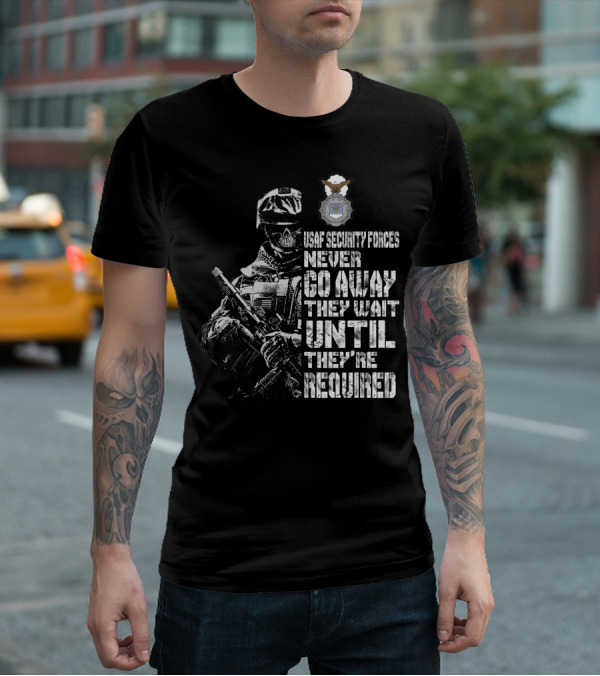 Usaf Security Forces Never Go Away They Wait Until They're Required T-Shirt
