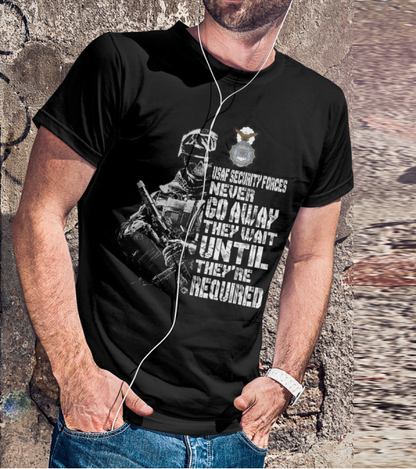Usaf Security Forces Never Go Away They Wait Until They're Required T-Shirt