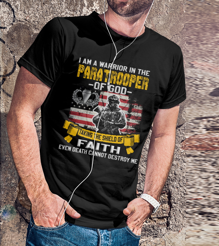 I Am A Warrior In The Paratrooper Of God Taking The Shield Of Faith Even Death Cannot Destroy Me T-Shirt