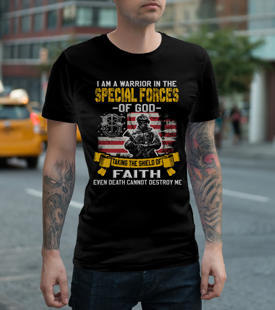 I Am A Warrior In The Special Forces Of God Taking The Shield Of Faith Even Death Cannot Destroy Me De Oppresso Liber T-Shirt