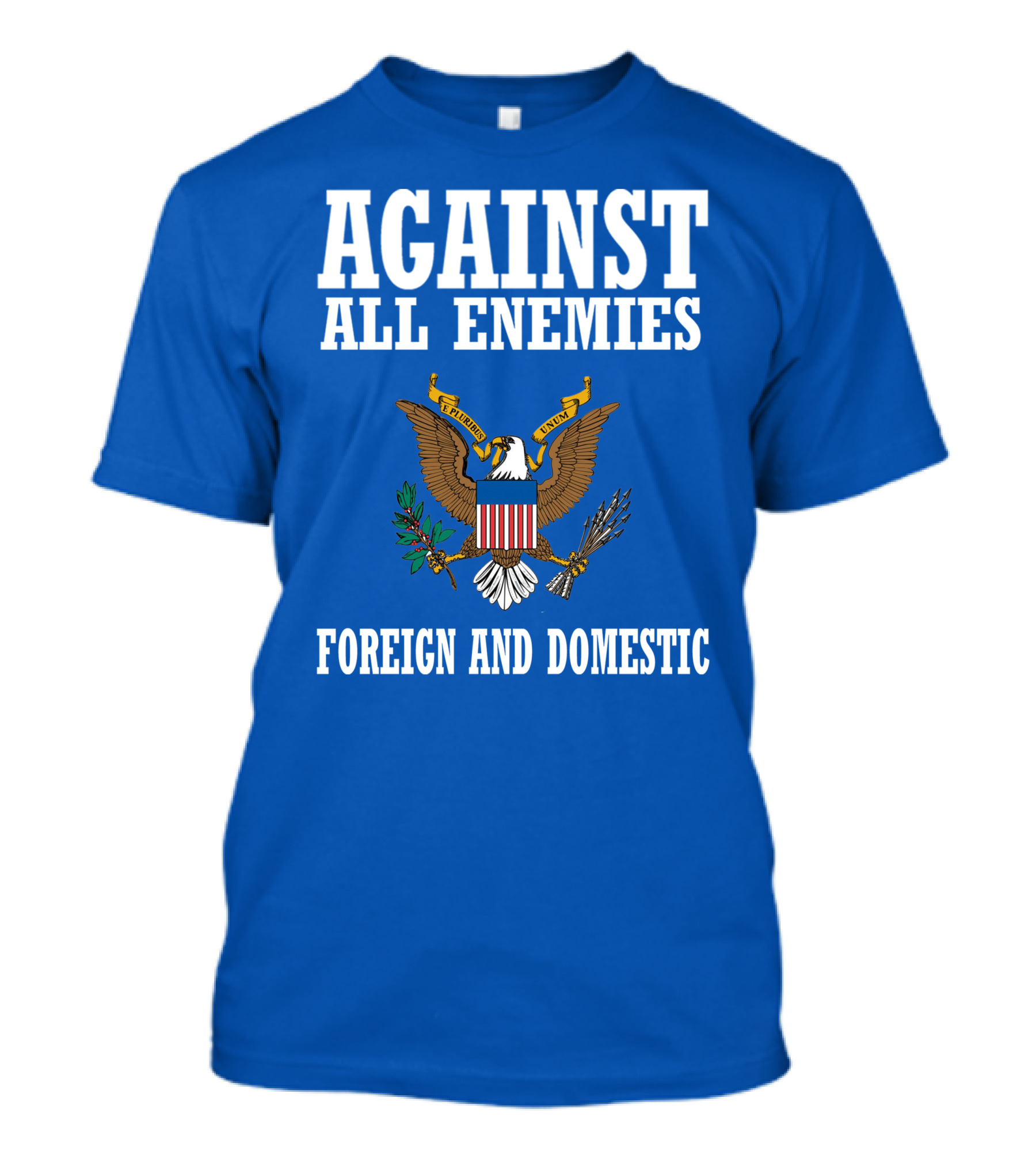 Against All Enemies Foreign And Domestic E Pluribus Unum Eagle Crest T-Shirt
