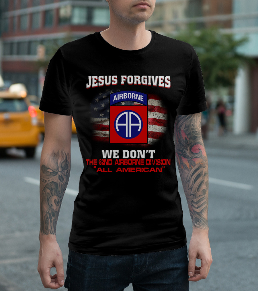 Jesus Forgives We Don't The 82Nd Airborne Division All American T-Shirt