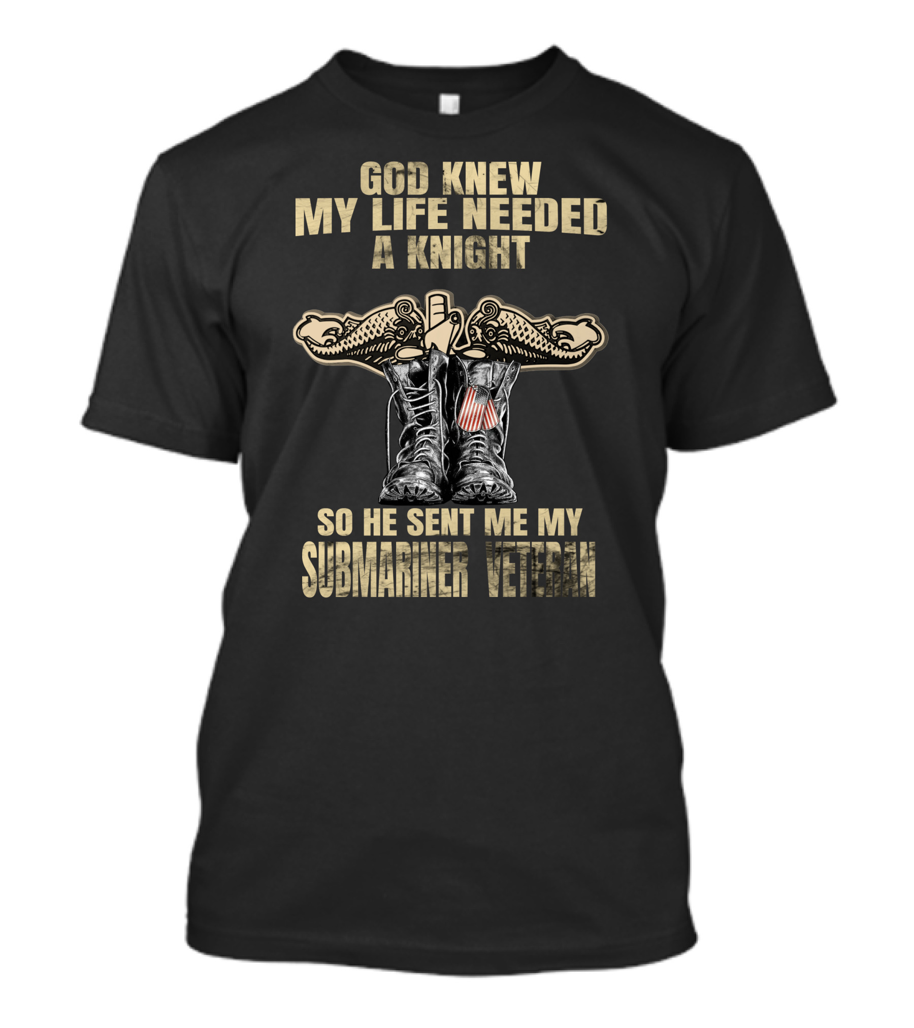 God Knew My Life Needed A Knight So He Sent Me My Submariner Veteran T-Shirt