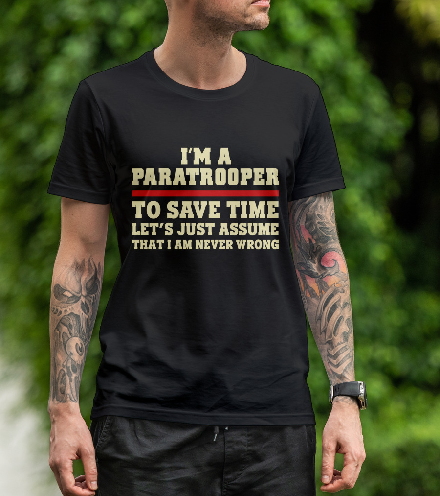 I'm A Paratrooper To Save Time Let's Just Assume That I Am Never Wrong T-Shirt