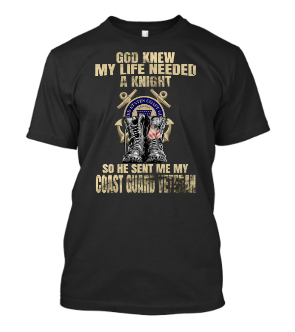 God Knew My Life Needed A Knight Sent Me My Coast Guard Veteran T-Shirt