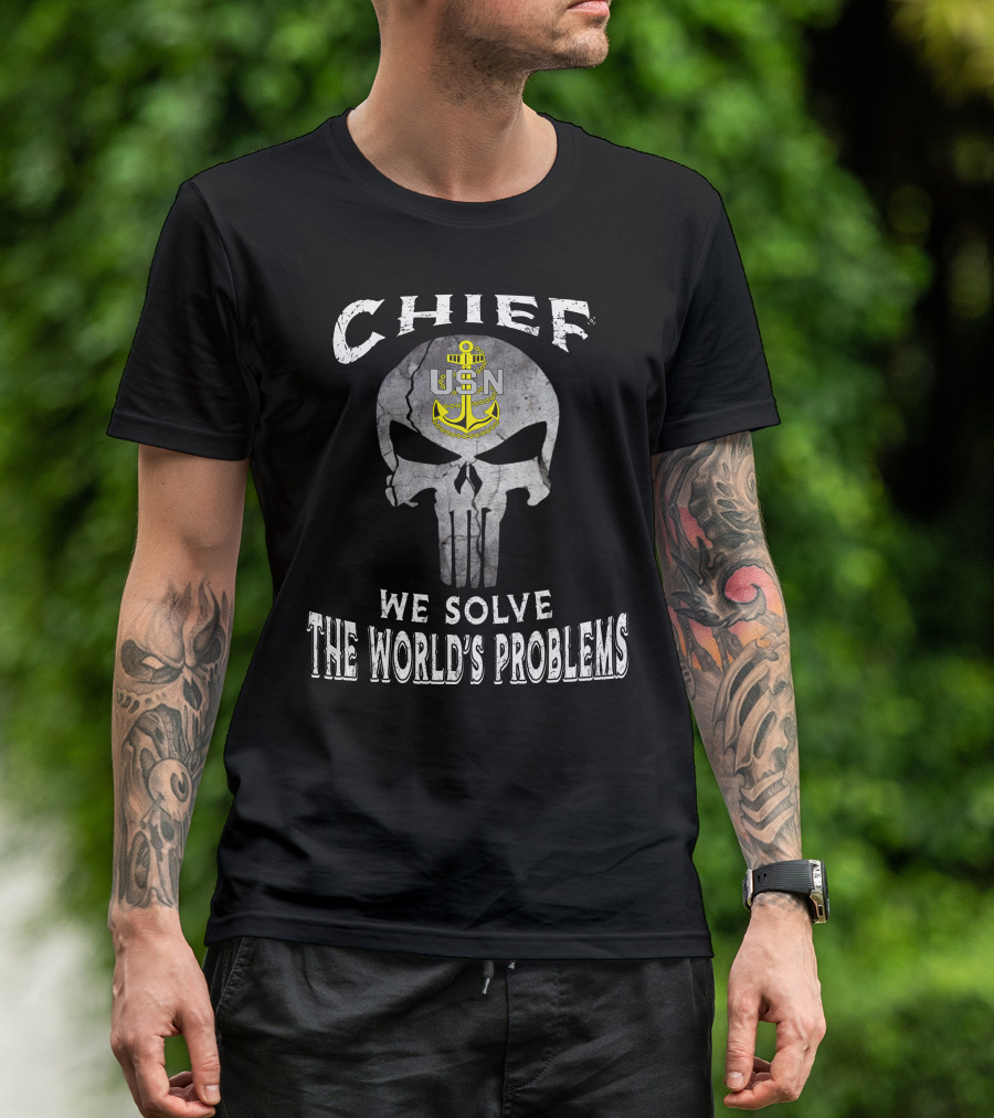 Chief Usn We Solve The World's Problems T-Shirt
