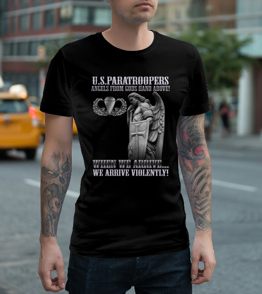 U.s. Paratroopers Angels From Gods Hand Above When We Arrive We Arrive Violently T-Shirt