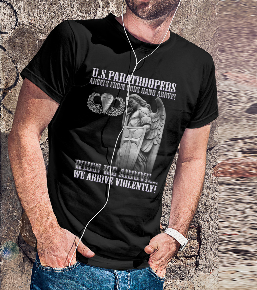 U.s. Paratroopers Angels From Gods Hand Above When We Arrive We Arrive Violently T-Shirt