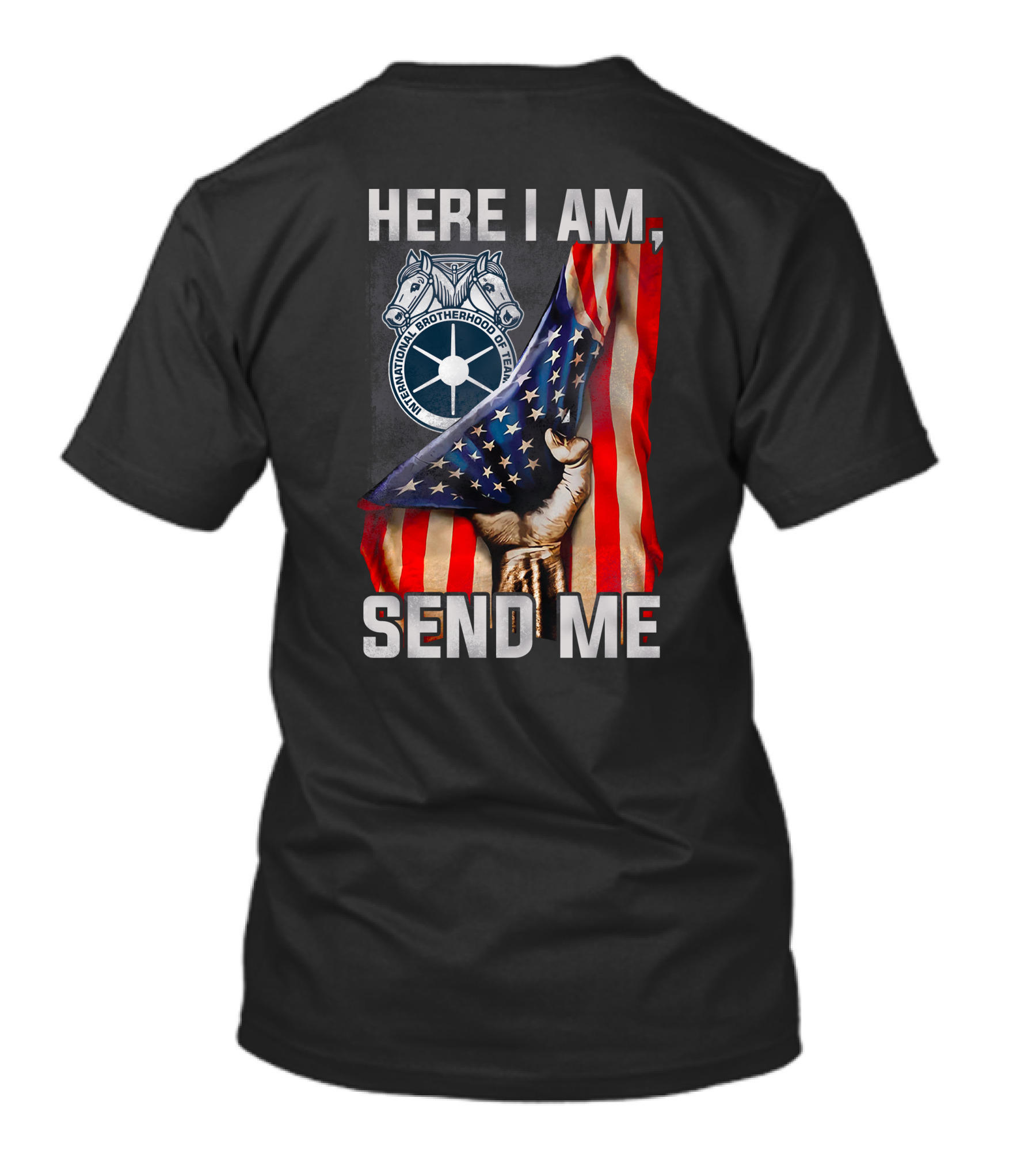 Here I Am Send Me International Brotherhood Of Teamsters American Flag Fist T-Shirt
