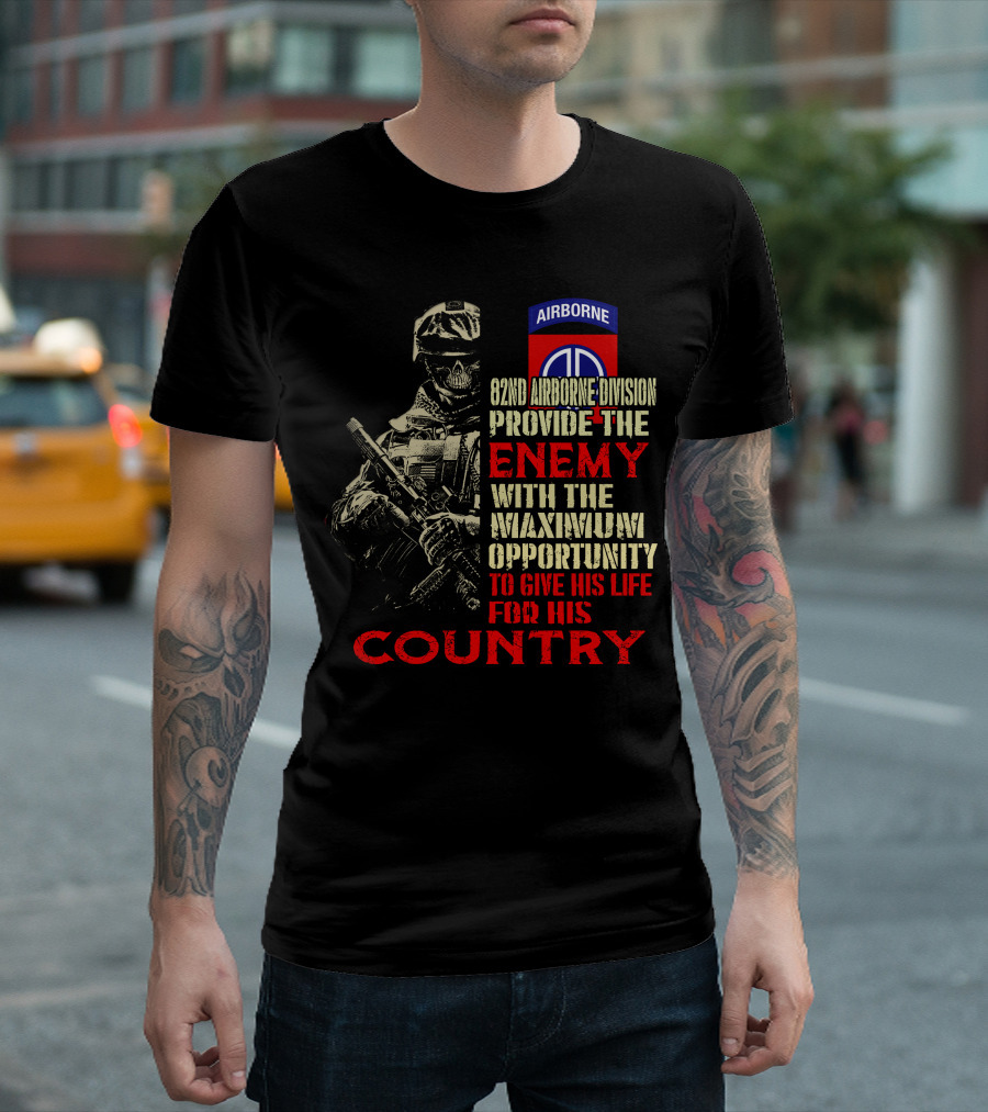 82Nd Airborne Division Provide The Enemy With The Maximum Opportunity To Give His Life For His Country T-Shirt