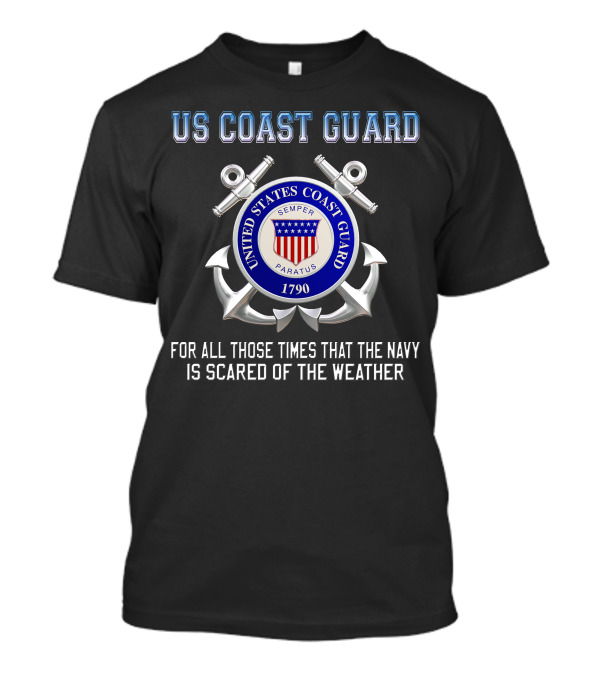 Us Coast Guard Semper Paratus 1790 For All Those Times That The Navy Is Scared Of The Weather T-Shirt