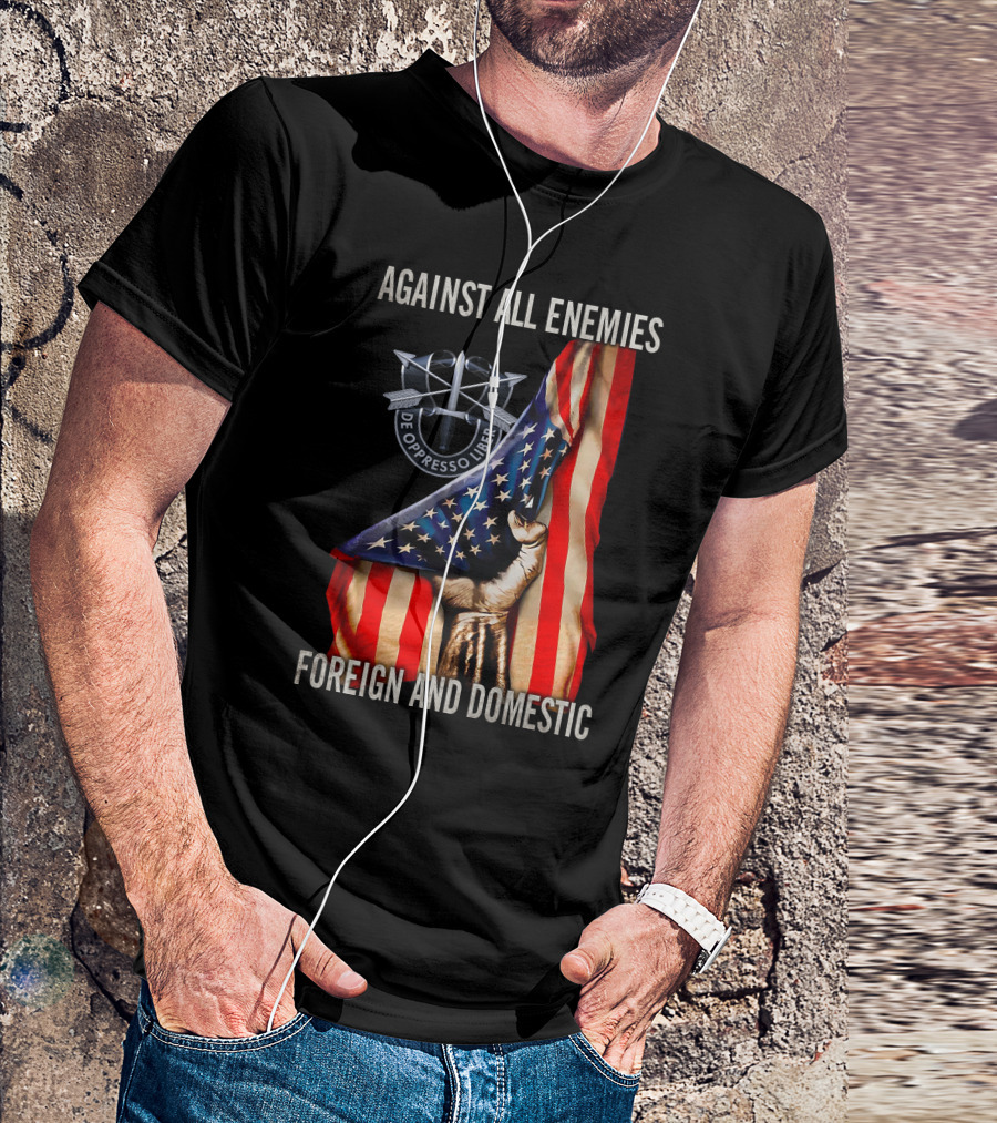 Against All Enemies Foreign And Domestic De Oppresso Liber American Flag Fist T-Shirt