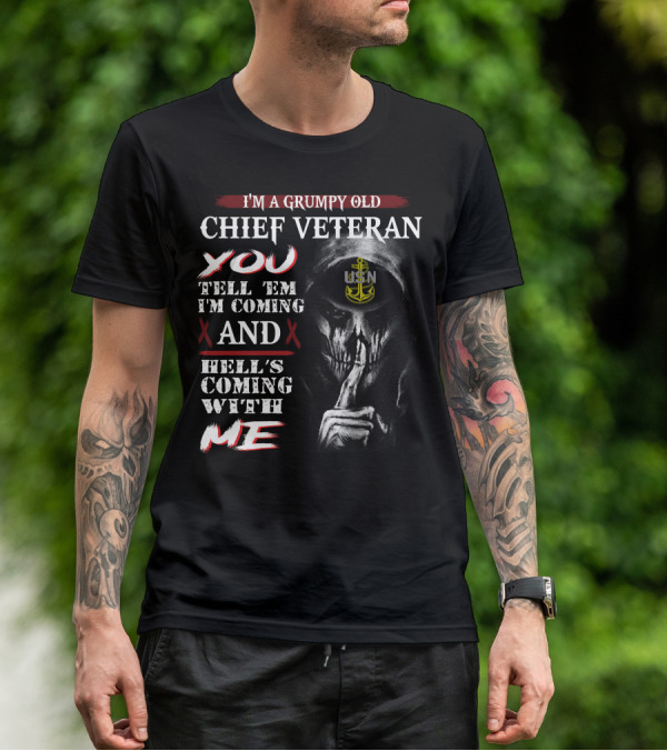 I'm A Grumpy Old Chief Veteran You Tell 'Em I'm Coming And Hell's Coming With Me Usn T-Shirt
